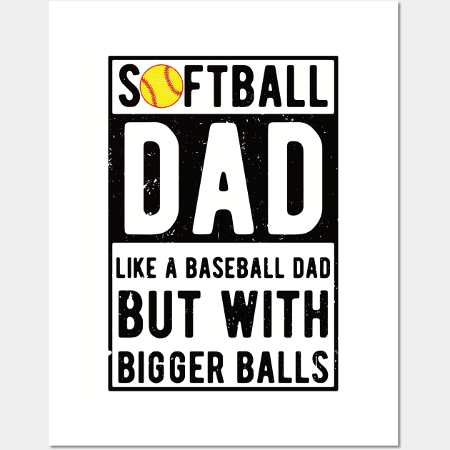 Softball Dad Like A Baseball Dad But With Bigger Balls Wall Art by Gaming champion